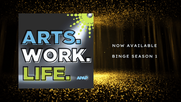 Arts. Work. Life. An APAP Podcast