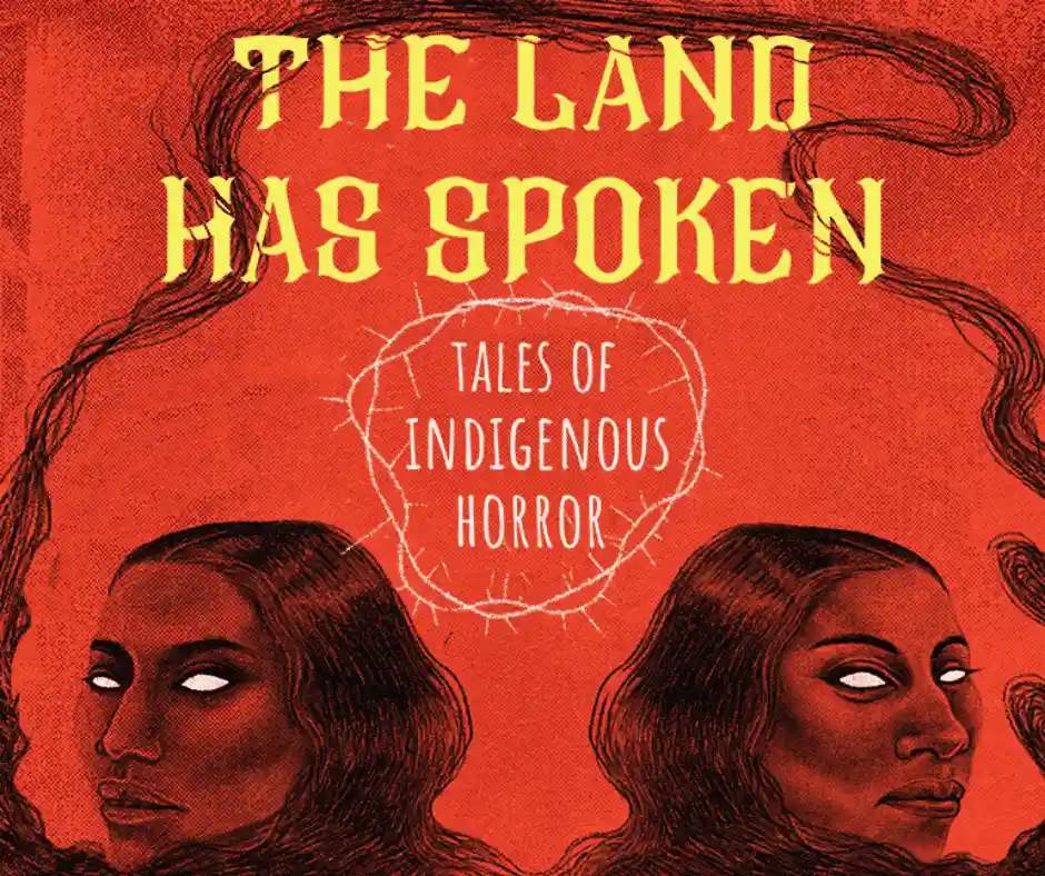 The Land Has Spoken: Tales of Indigenous Horror by Indigenous Performance Productions